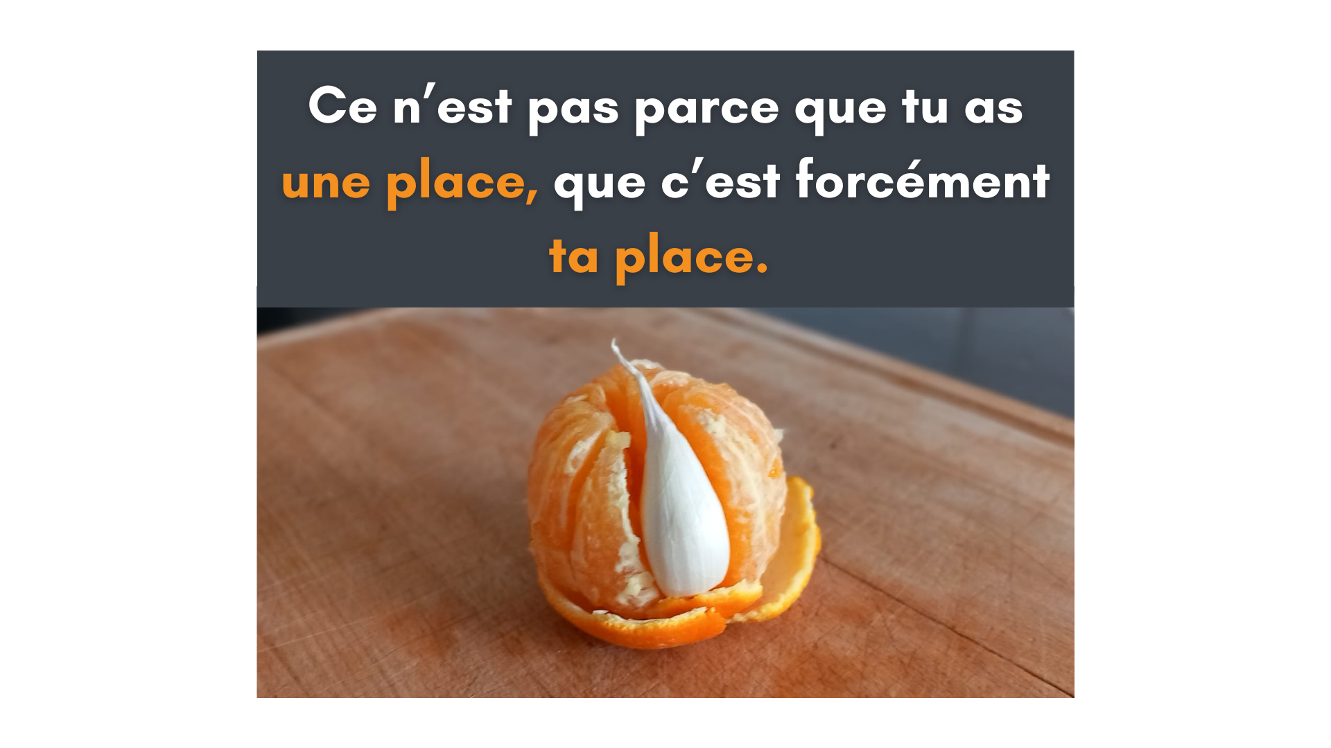 Ce n'est pas parce que tu as une place, que c'est forcément ta place.